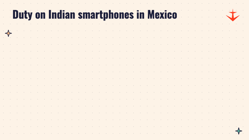 Before and after panels: Indian smartphones paid 0% duty in Mexico before, 35% from January 2026